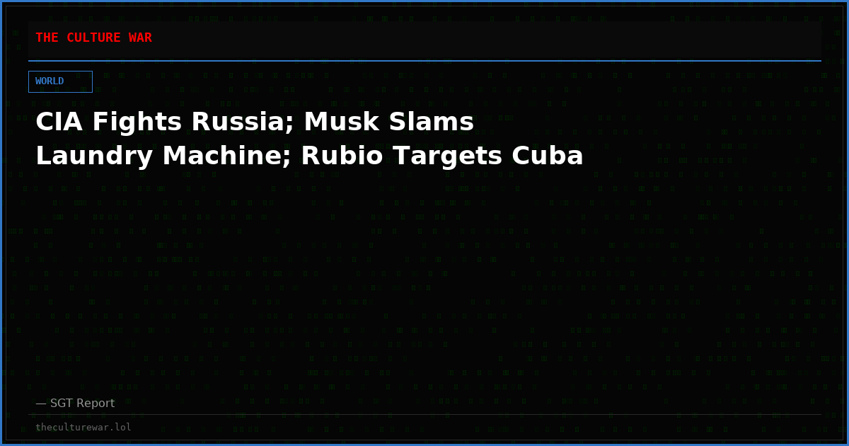 CIA Fights Russia; Musk Slams Laundry Machine; Rubio Targets Cuba