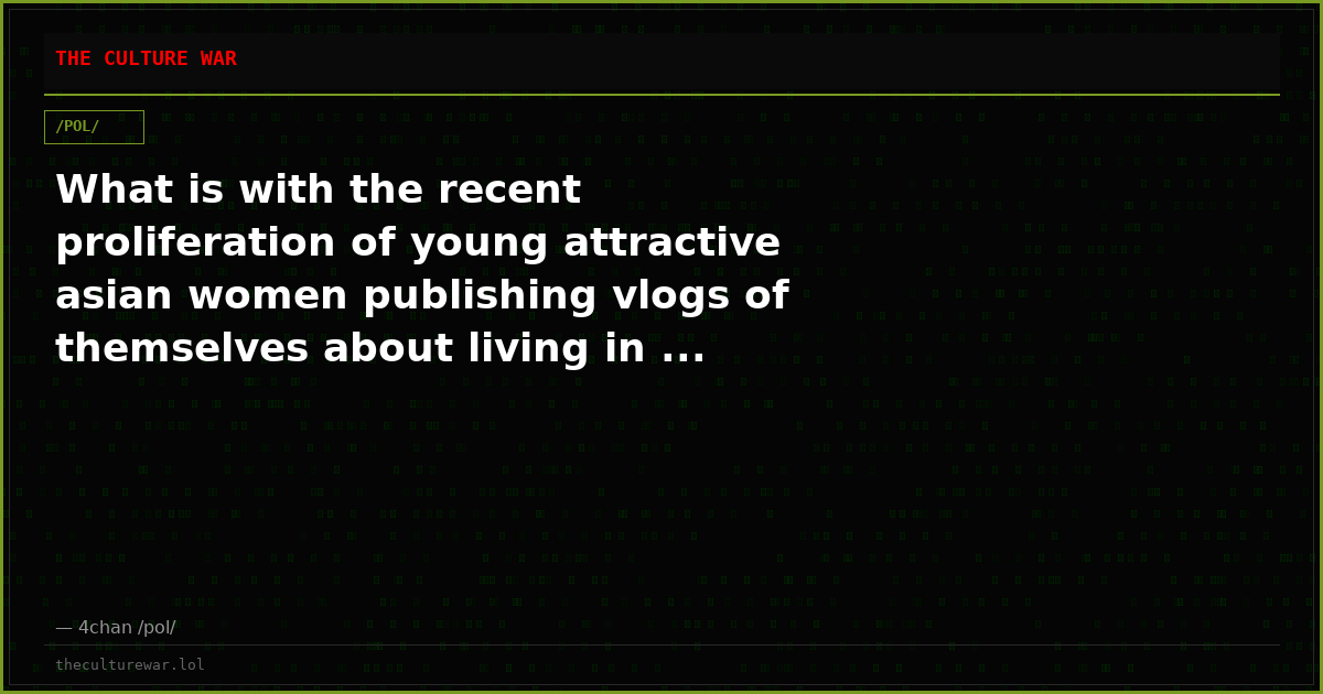 What is with the recent proliferation of young attractive asian women publishing vlogs of themselves about living in ...
