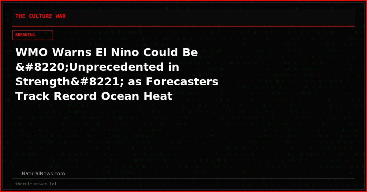 WMO Warns El Nino Could Be “Unprecedented in Strength” as Forecasters Track Record Ocean Heat