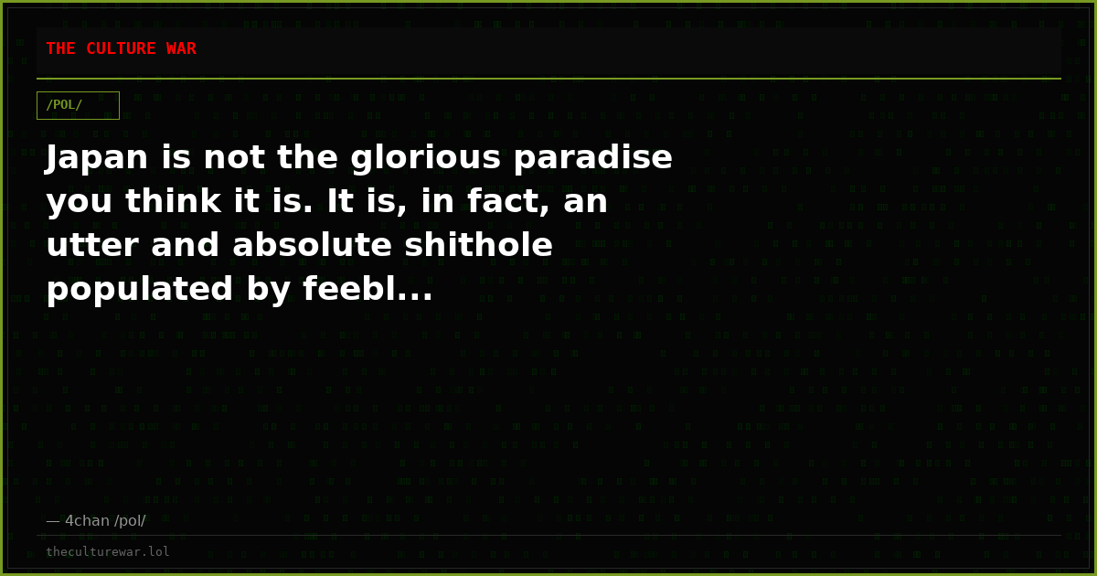 Japan is not the glorious paradise you think it is. It is, in fact, an utter and absolute shithole populated by feebl...