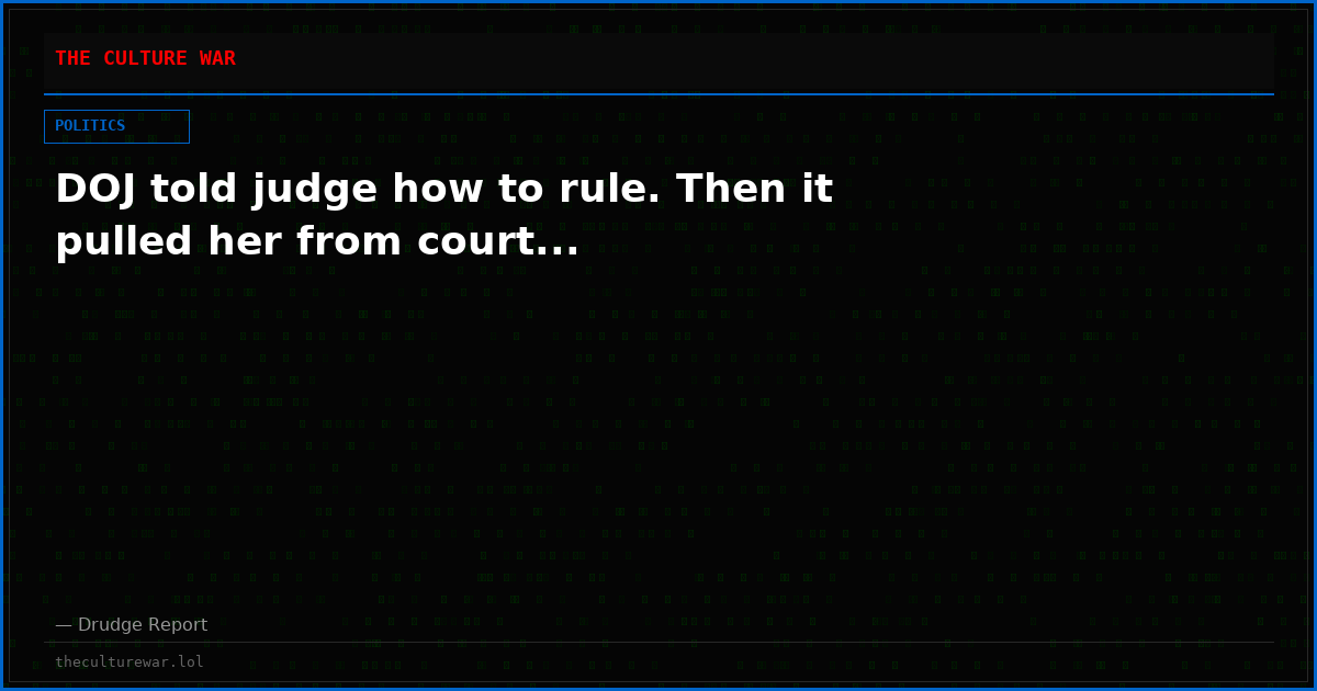 DOJ told judge how to rule. Then it pulled her from court...