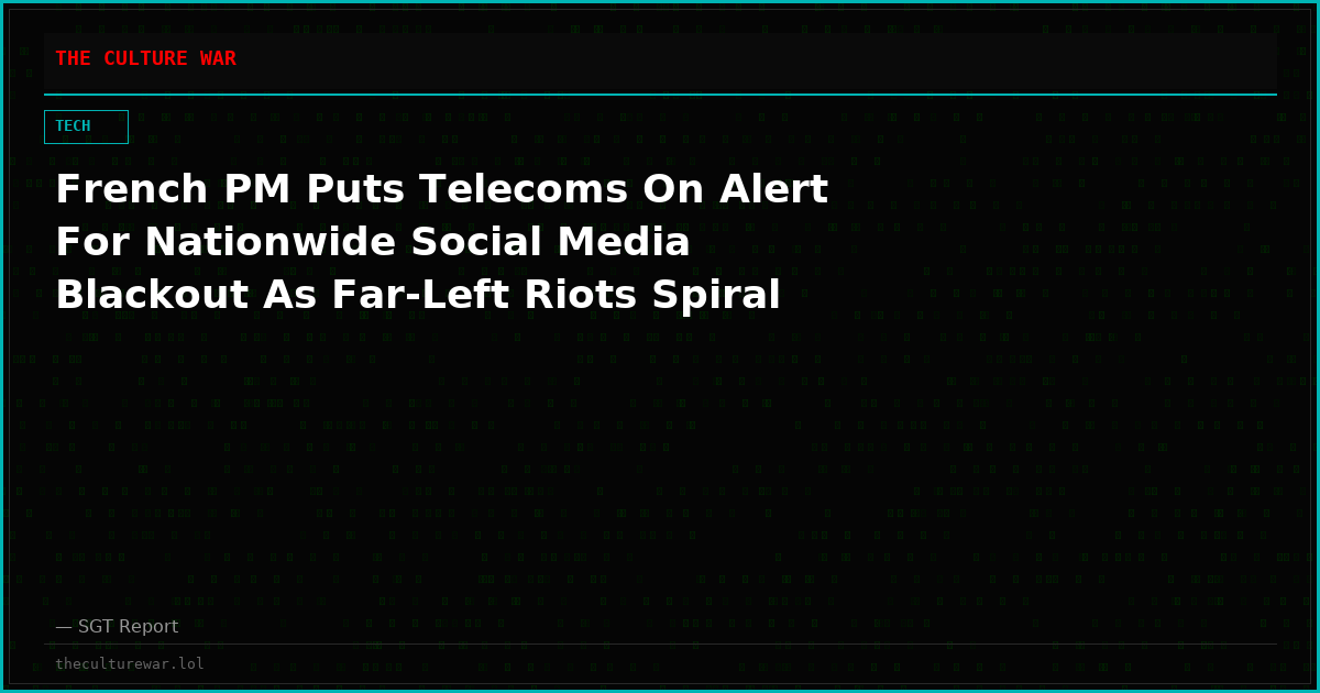 French PM Puts Telecoms On Alert For Nationwide Social Media Blackout As Far-Left Riots Spiral