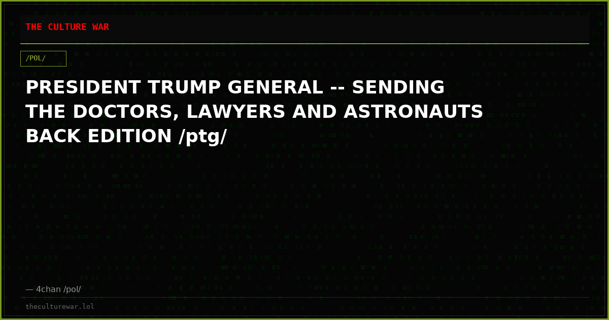 PRESIDENT TRUMP GENERAL -- SENDING THE DOCTORS, LAWYERS AND ASTRONAUTS BACK EDITION /ptg/