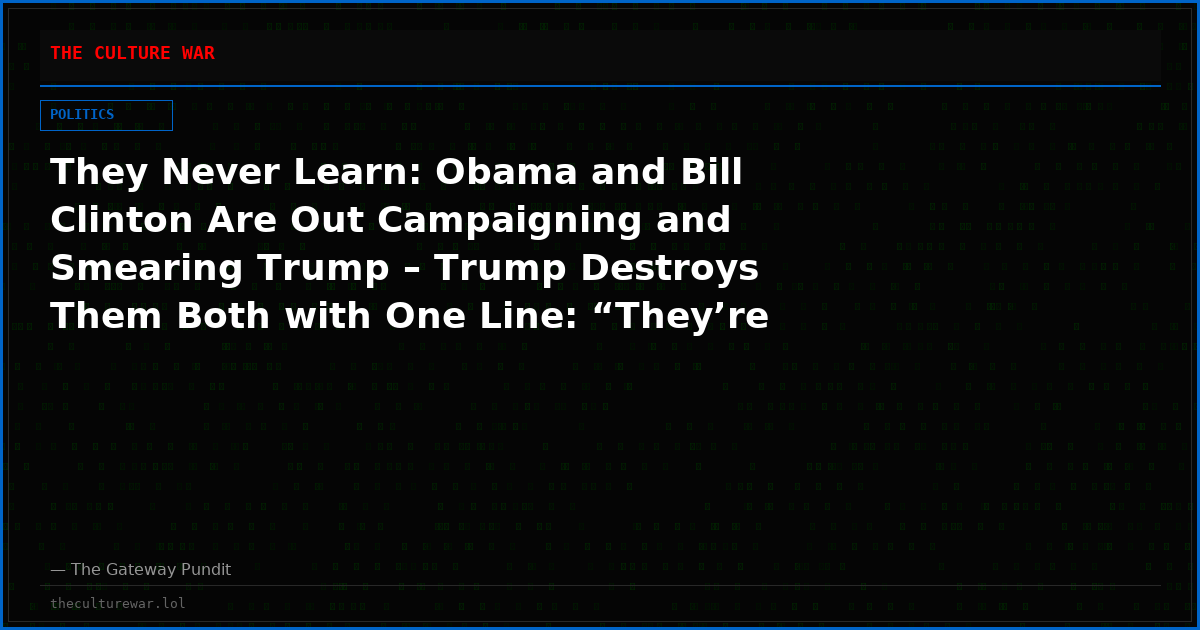 They Never Learn: Obama and Bill Clinton Are Out Campaigning and Smearing Trump – Trump Destroys Them Both with One Line: “They’re Critical Because We’ve Beaten Them” (VIDEO)