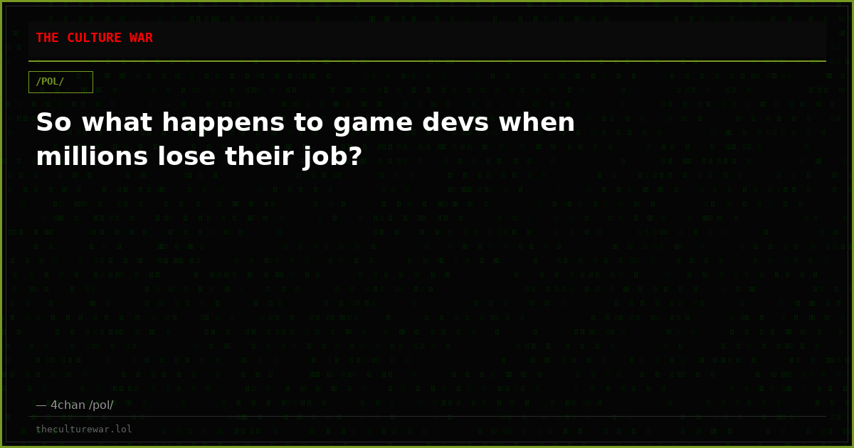 So what happens to game devs when millions lose their job?