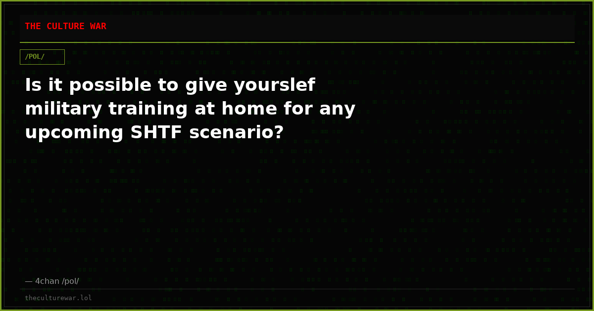 Is it possible to give yourslef military training at home for any upcoming SHTF scenario?