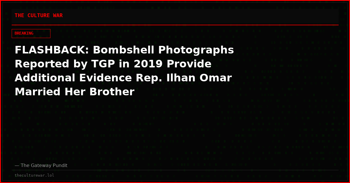 FLASHBACK: Bombshell Photographs Reported by TGP in 2019 Provide Additional Evidence Rep. Ilhan Omar Married Her Brother