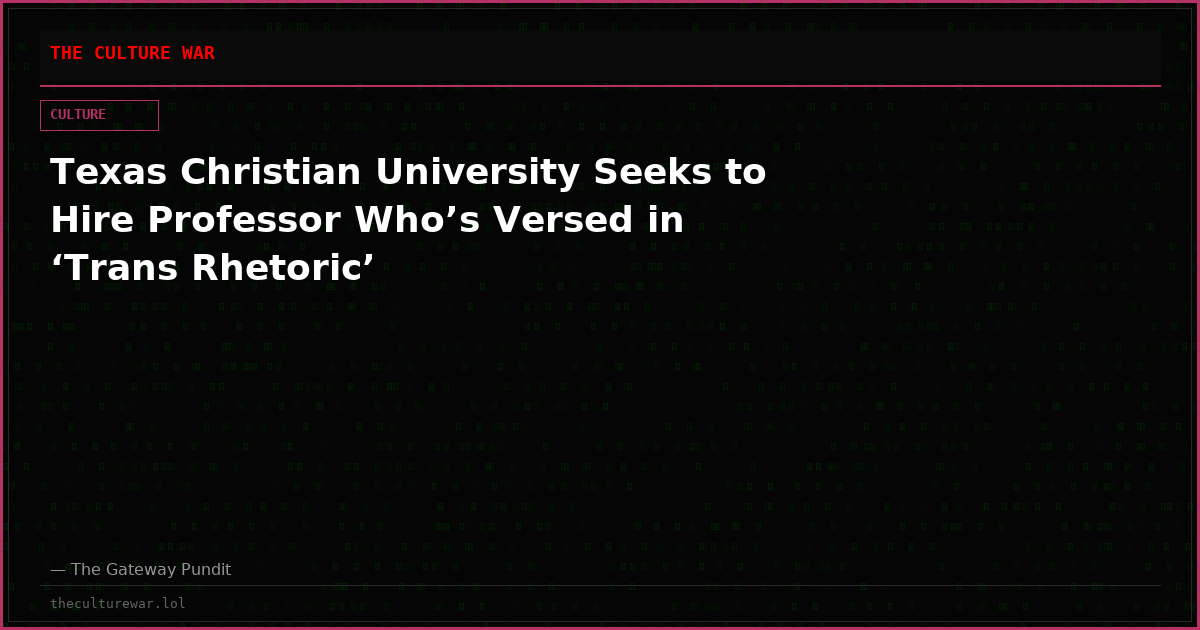 Texas Christian University Seeks to Hire Professor Who’s Versed in ‘Trans Rhetoric’