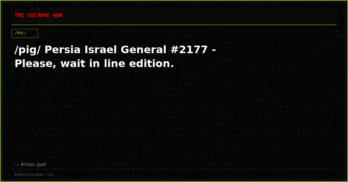 /pig/ Persia Israel General #2177 - Please, wait in line edition.