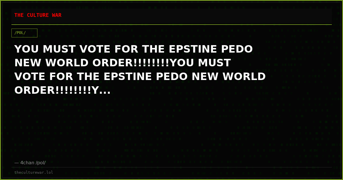 YOU MUST VOTE FOR THE EPSTINE PEDO NEW WORLD ORDER!!!!!!!!YOU MUST VOTE FOR THE EPSTINE PEDO NEW WORLD ORDER!!!!!!!!Y...