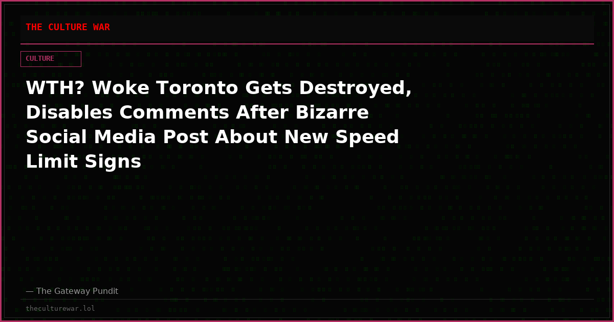 WTH? Woke Toronto Gets Destroyed, Disables Comments After Bizarre Social Media Post About New Speed Limit Signs