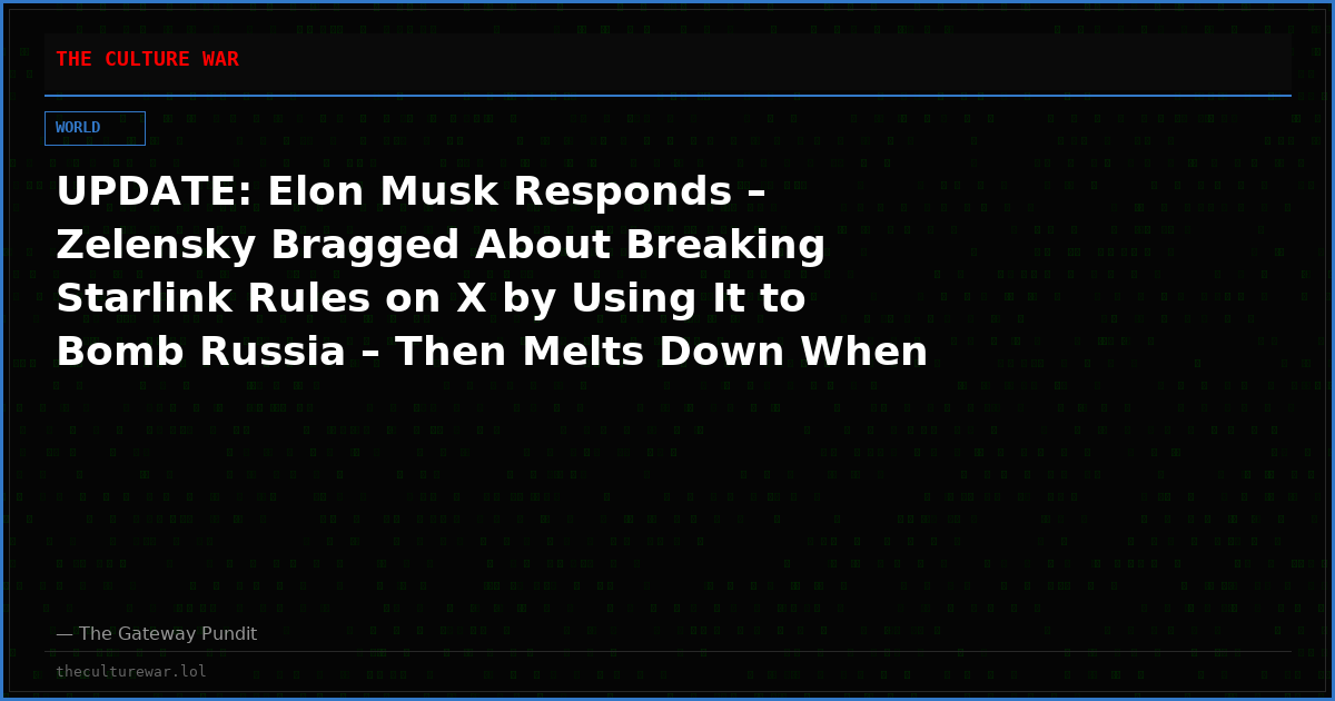 UPDATE: Elon Musk Responds – Zelensky Bragged About Breaking Starlink Rules on X by Using It to Bomb Russia – Then Melts Down When It’s Shut Down