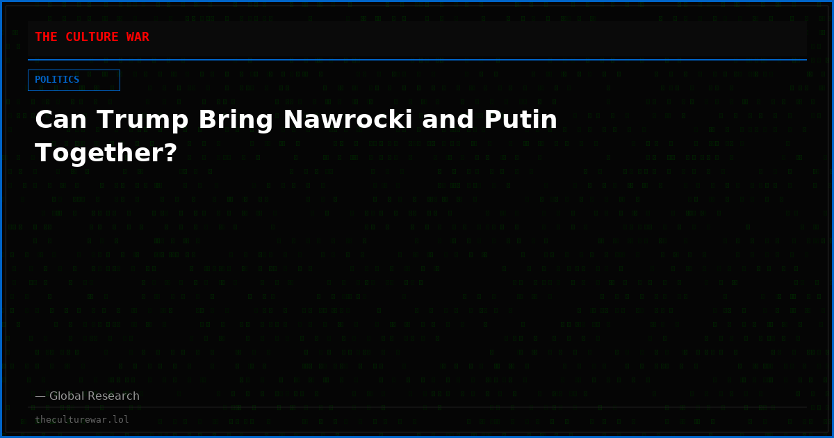 Can Trump Bring Nawrocki and Putin Together?