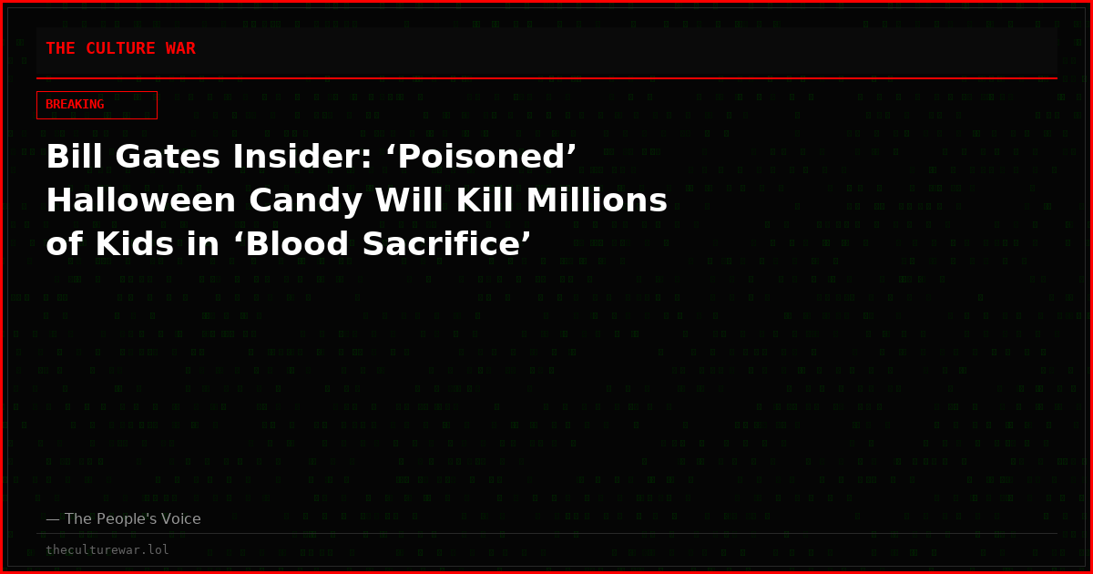 Bill Gates Insider: ‘Poisoned’ Halloween Candy Will Kill Millions of Kids in ‘Blood Sacrifice’