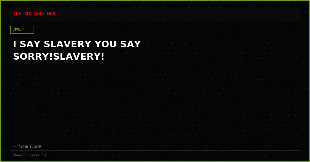I SAY SLAVERY YOU SAY SORRY!SLAVERY!