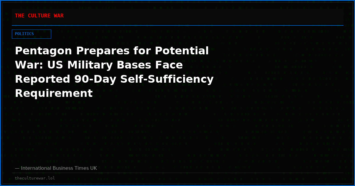 Pentagon Prepares for Potential War: US Military Bases Face Reported 90-Day Self-Sufficiency Requirement
