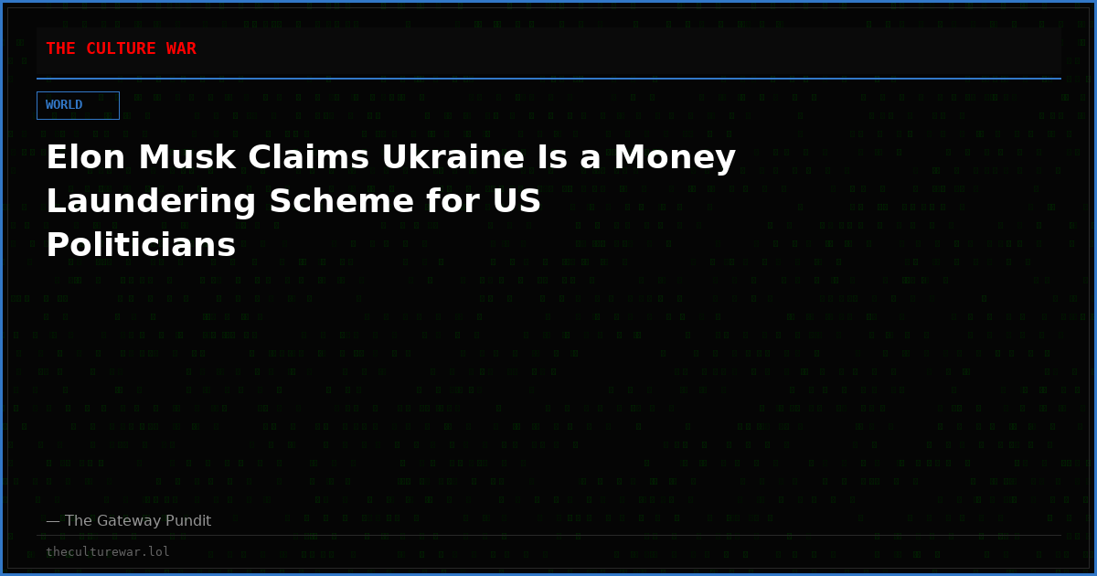 Elon Musk Claims Ukraine Is a Money Laundering Scheme for US Politicians