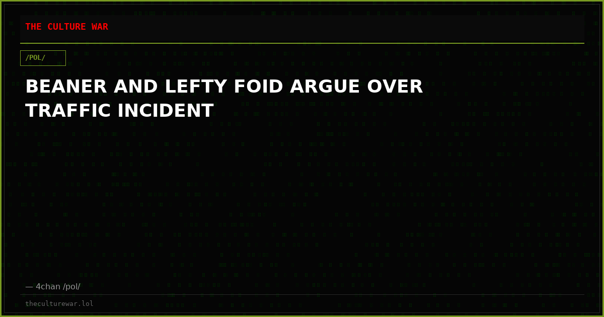 BEANER AND LEFTY FOID ARGUE OVER TRAFFIC INCIDENT