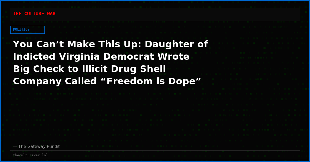 You Can’t Make This Up: Daughter of Indicted Virginia Democrat Wrote Big Check to Illicit Drug Shell Company Called “Freedom is Dope” that Later BOUNCED  – Then the State Legislator Wrote a Replacement Check