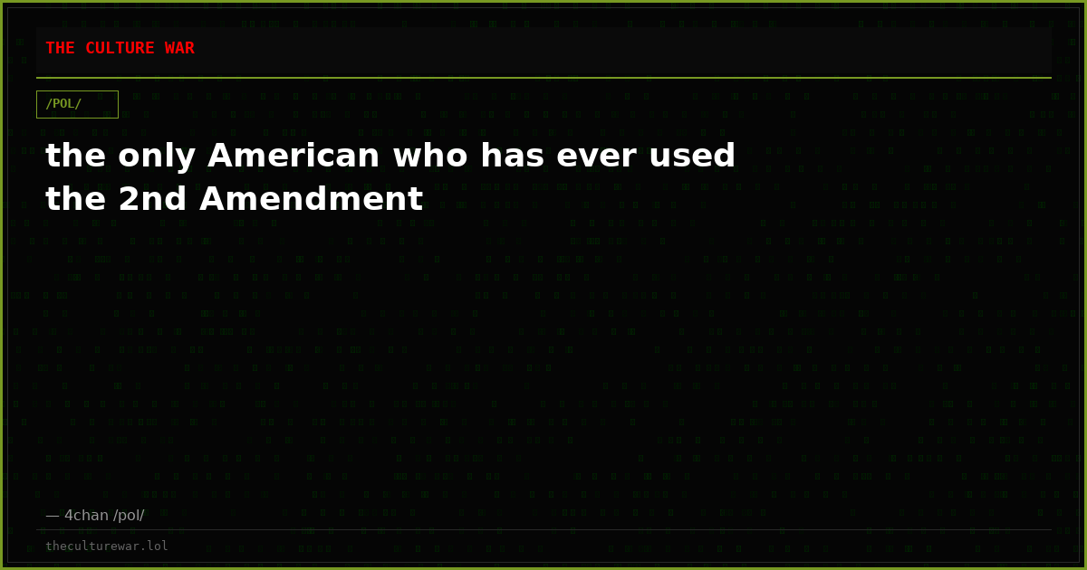 the only American who has ever used the 2nd Amendment