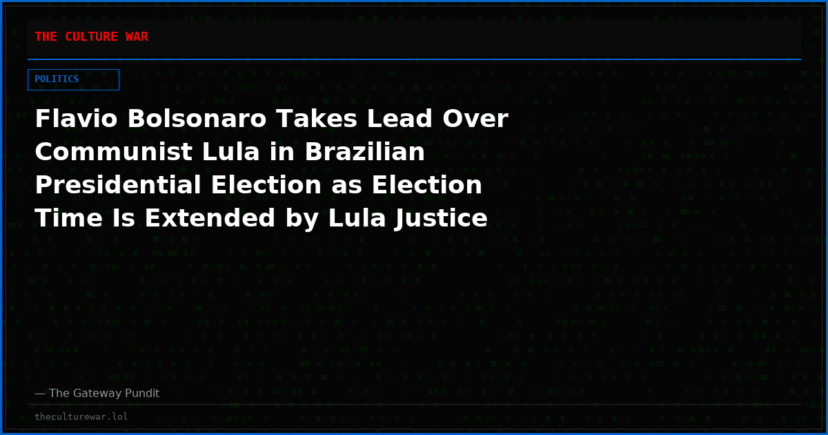 Flavio Bolsonaro Takes Lead Over Communist Lula in Brazilian Presidential Election as Election Time Is Extended by Lula Justice