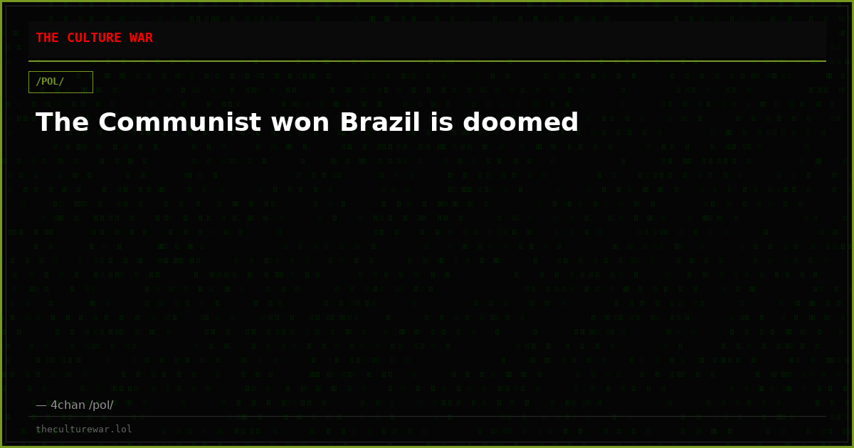 The Communist won Brazil is doomed