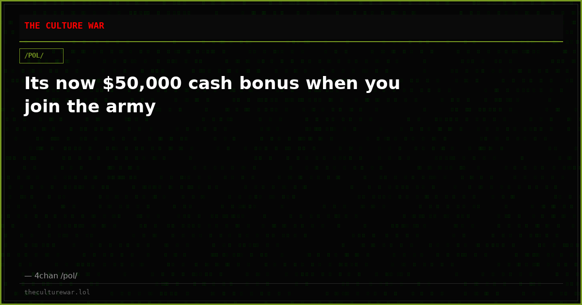 Its now $50,000 cash bonus when you join the army