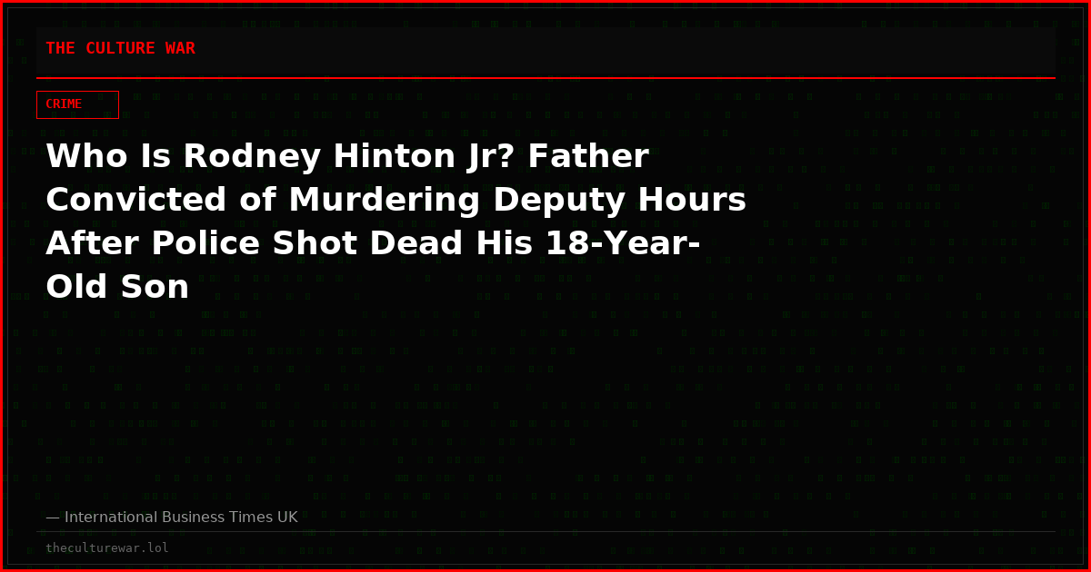 Who Is Rodney Hinton Jr? Father Convicted of Murdering Deputy Hours After Police Shot Dead His 18-Year-Old Son