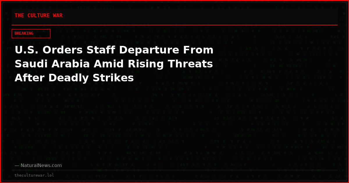 U.S. Orders Staff Departure From Saudi Arabia Amid Rising Threats After Deadly Strikes