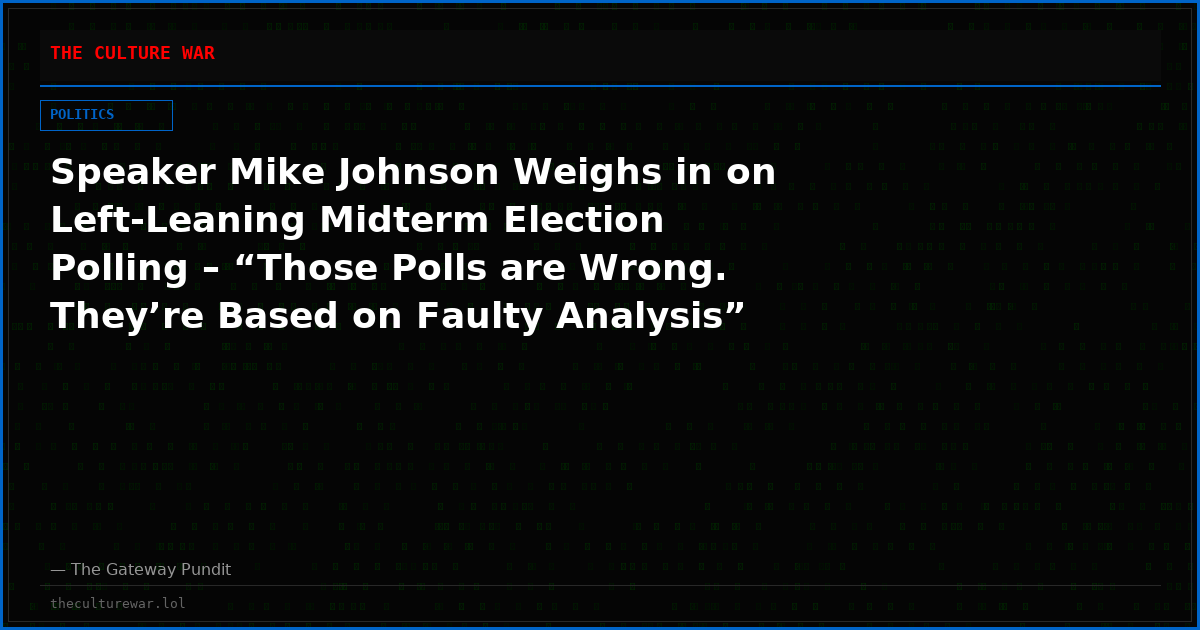 Speaker Mike Johnson Weighs in on Left-Leaning Midterm Election Polling – “Those Polls are Wrong. They’re Based on Faulty Analysis” (VIDEO)