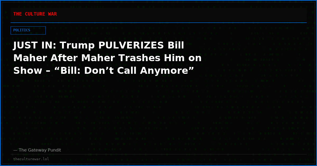 JUST IN: Trump PULVERIZES Bill Maher After Maher Trashes Him on Show – “Bill: Don’t Call Anymore”