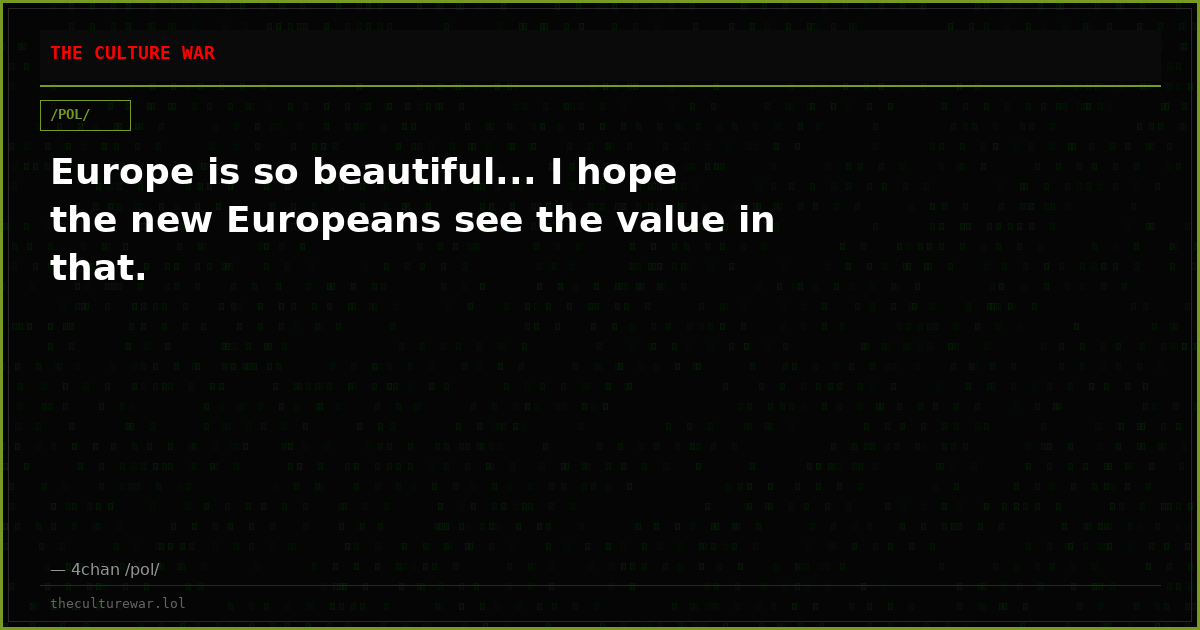 Europe is so beautiful... I hope the new Europeans see the value in that.