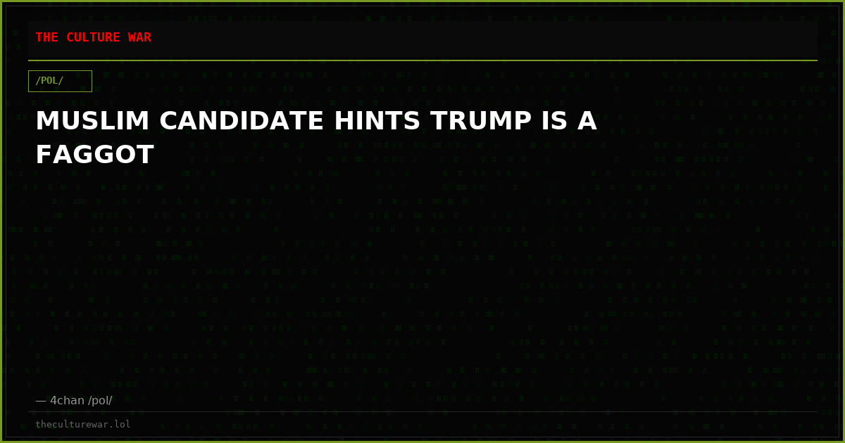 MUSLIM CANDIDATE HINTS TRUMP IS A FAGGOT