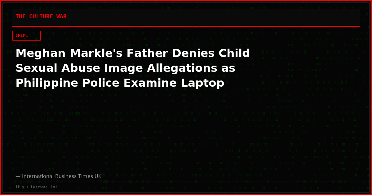 Meghan Markle's Father Denies Child Sexual Abuse Image Allegations as Philippine Police Examine Laptop