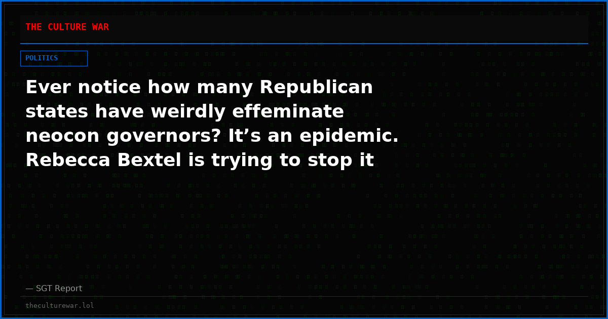 Ever notice how many Republican states have weirdly effeminate neocon governors? It’s an epidemic. Rebecca Bextel is trying to stop it in Wyoming.
