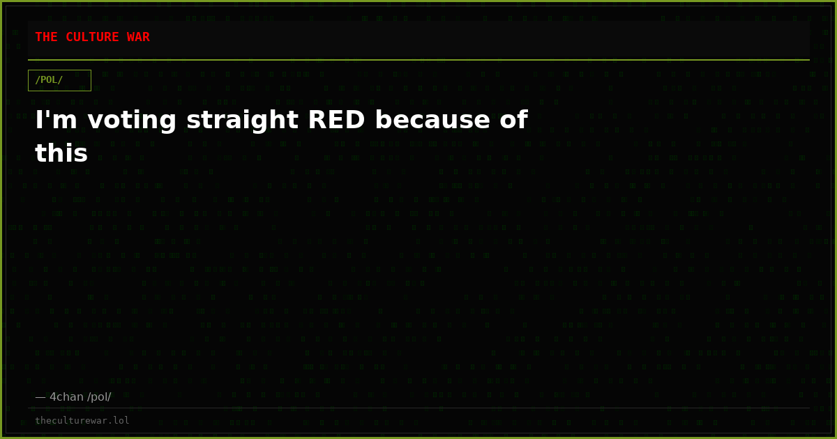 I'm voting straight RED because of this