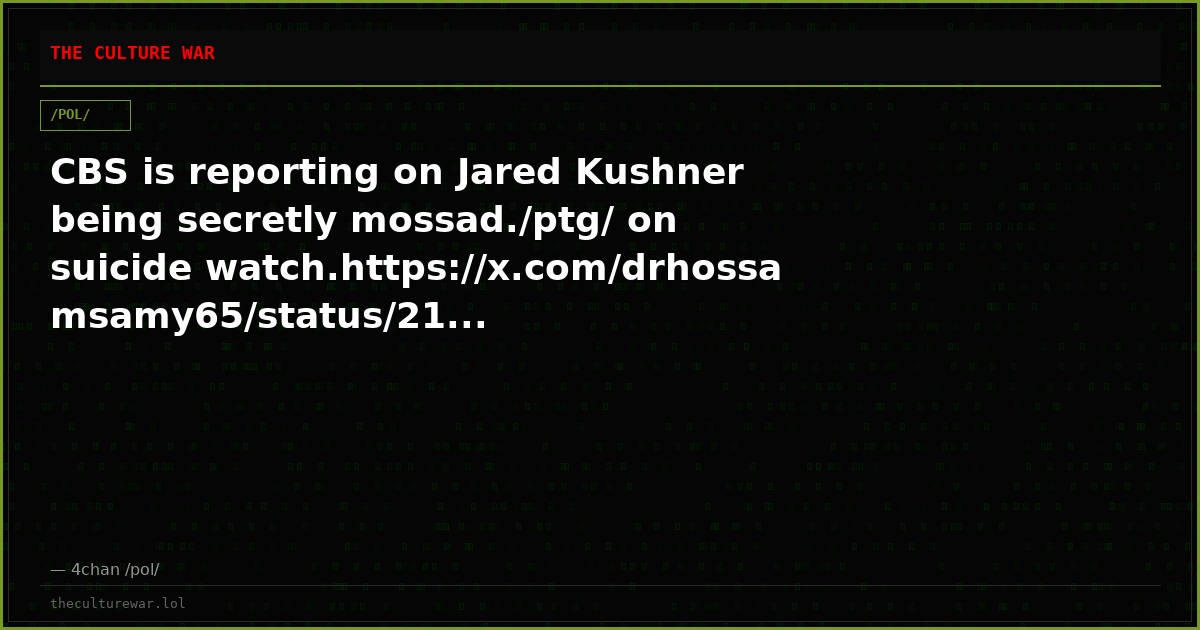 CBS is reporting on Jared Kushner being secretly mossad./ptg/ on suicide watch.https://x.com/drhossamsamy65/status/21...