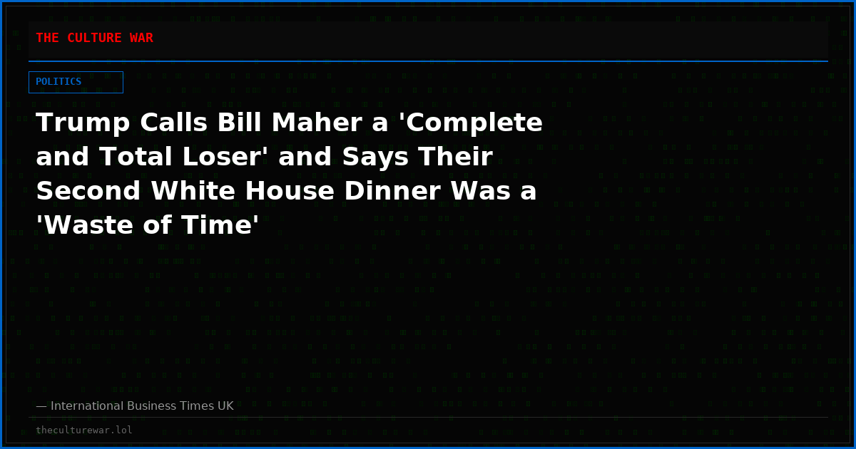 Trump Calls Bill Maher a 'Complete and Total Loser' and Says Their Second White House Dinner Was a 'Waste of Time'
