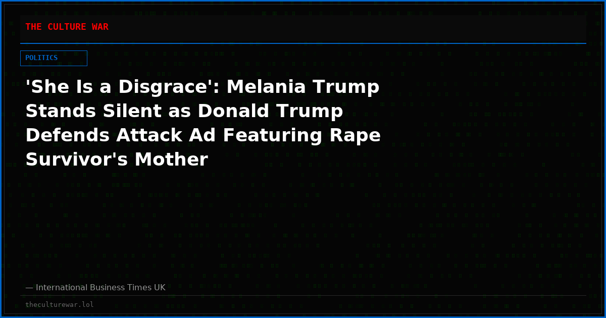 'She Is a Disgrace': Melania Trump Stands Silent as Donald Trump Defends Attack Ad Featuring Rape Survivor's Mother