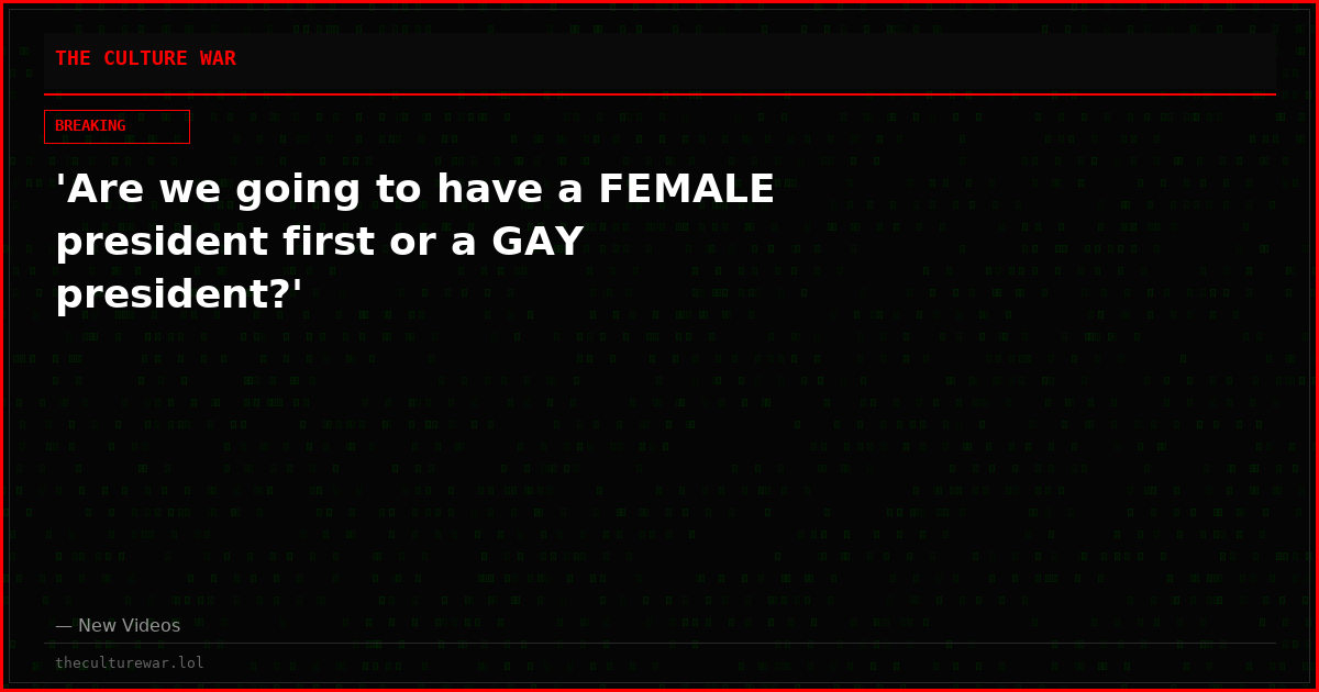 'Are we going to have a FEMALE president first or a GAY president?'