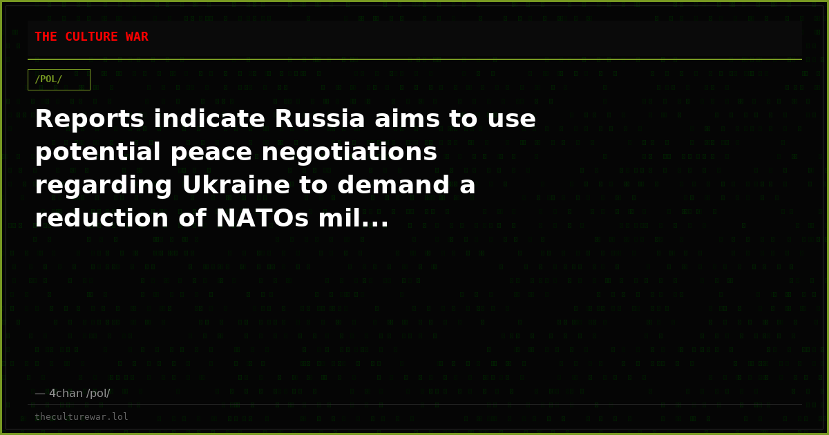 Reports indicate Russia aims to use potential peace negotiations regarding Ukraine to demand a reduction of NATOs mil...