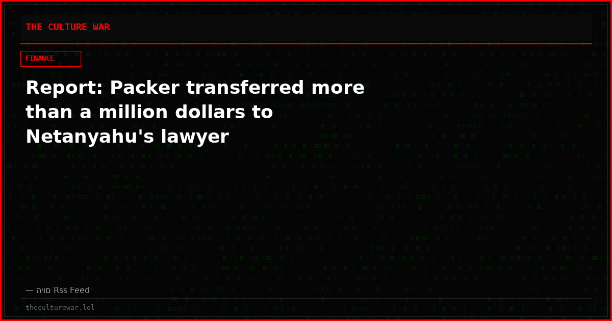 Report: Packer transferred more than a million dollars to Netanyahu's lawyer
