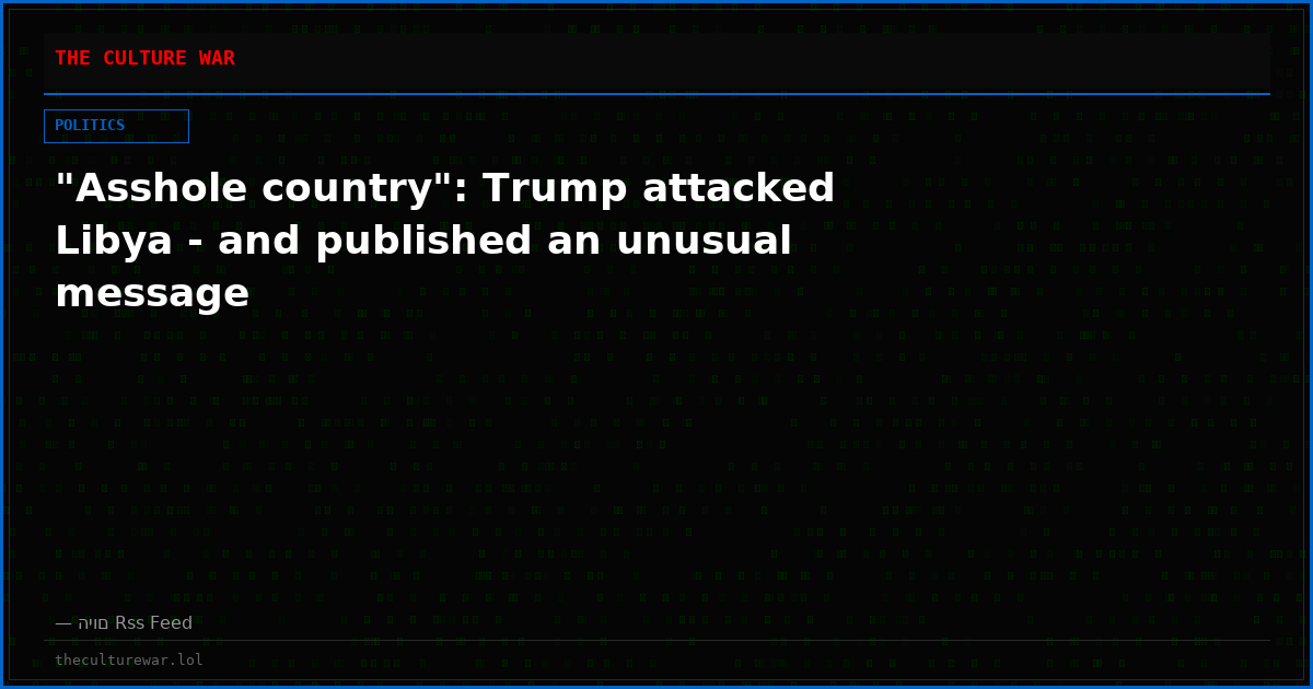 "Asshole country": Trump attacked Libya - and published an unusual message