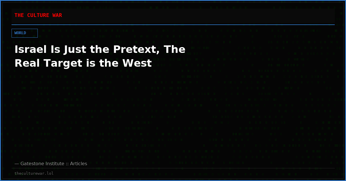 Israel Is Just the Pretext, The Real Target is the West