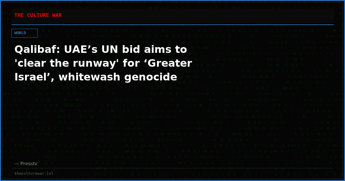 Qalibaf: UAE’s UN bid aims to 'clear the runway' for ‘Greater Israel’, whitewash genocide