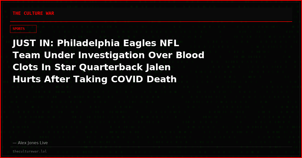 JUST IN: Philadelphia Eagles NFL Team Under Investigation Over Blood Clots In Star Quarterback Jalen Hurts After Taking COVID Death Shot!