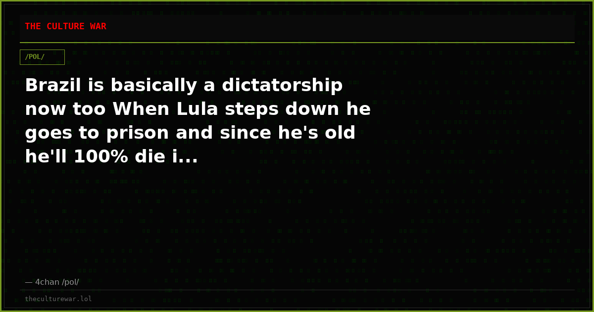 Brazil is basically a dictatorship now too When Lula steps down he goes to prison and since he's old he'll 100% die i...