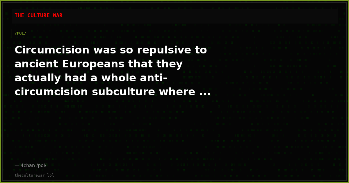 Circumcision was so repulsive to ancient Europeans that they actually had a whole anti-circumcision subculture where ...