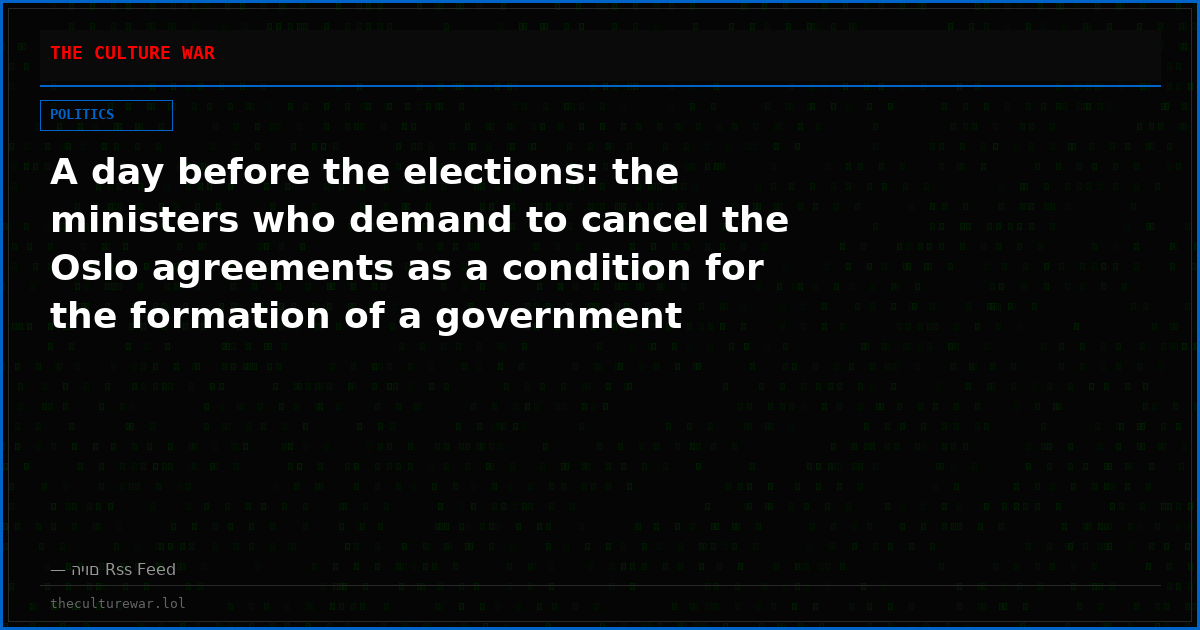 A day before the elections: the ministers who demand to cancel the Oslo agreements as a condition for the formation of a government