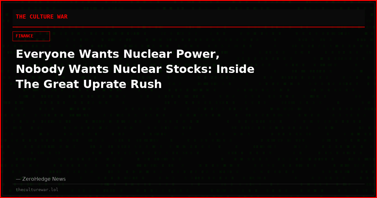 Everyone Wants Nuclear Power, Nobody Wants Nuclear Stocks: Inside The Great Uprate Rush